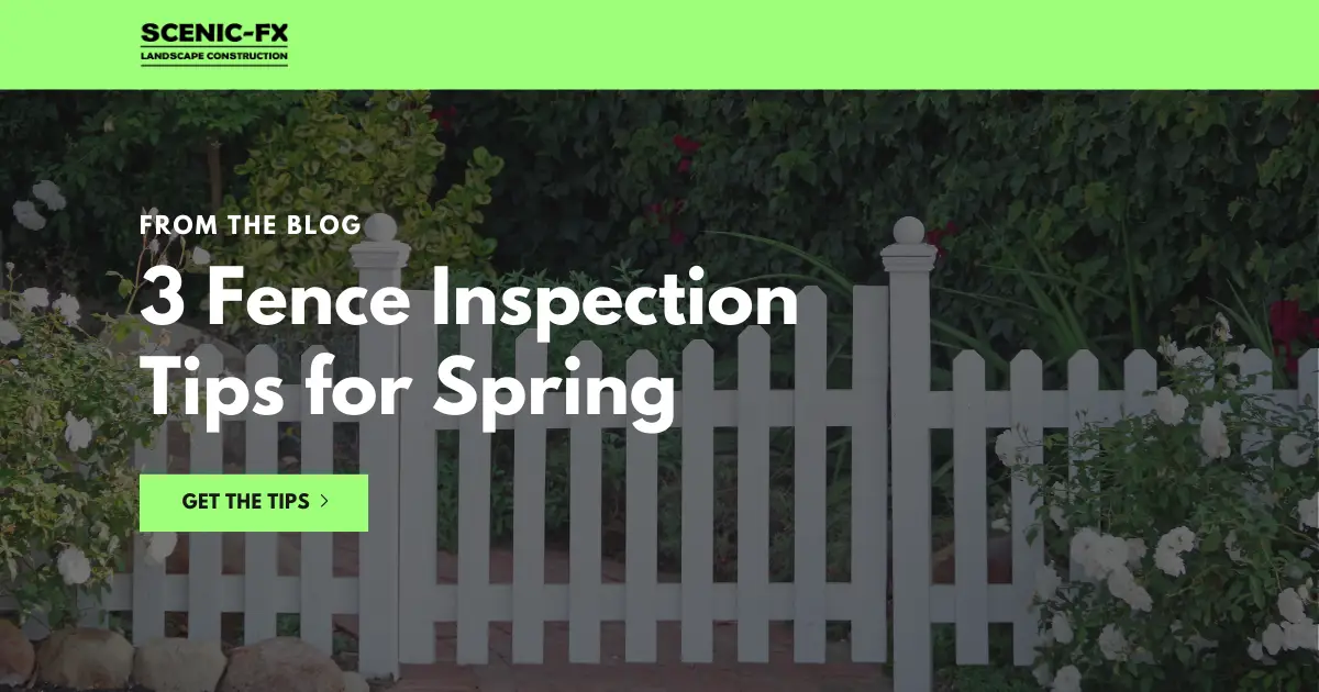3 Fence Inspection Tips for Spring | Scenic FX Landscape Construction